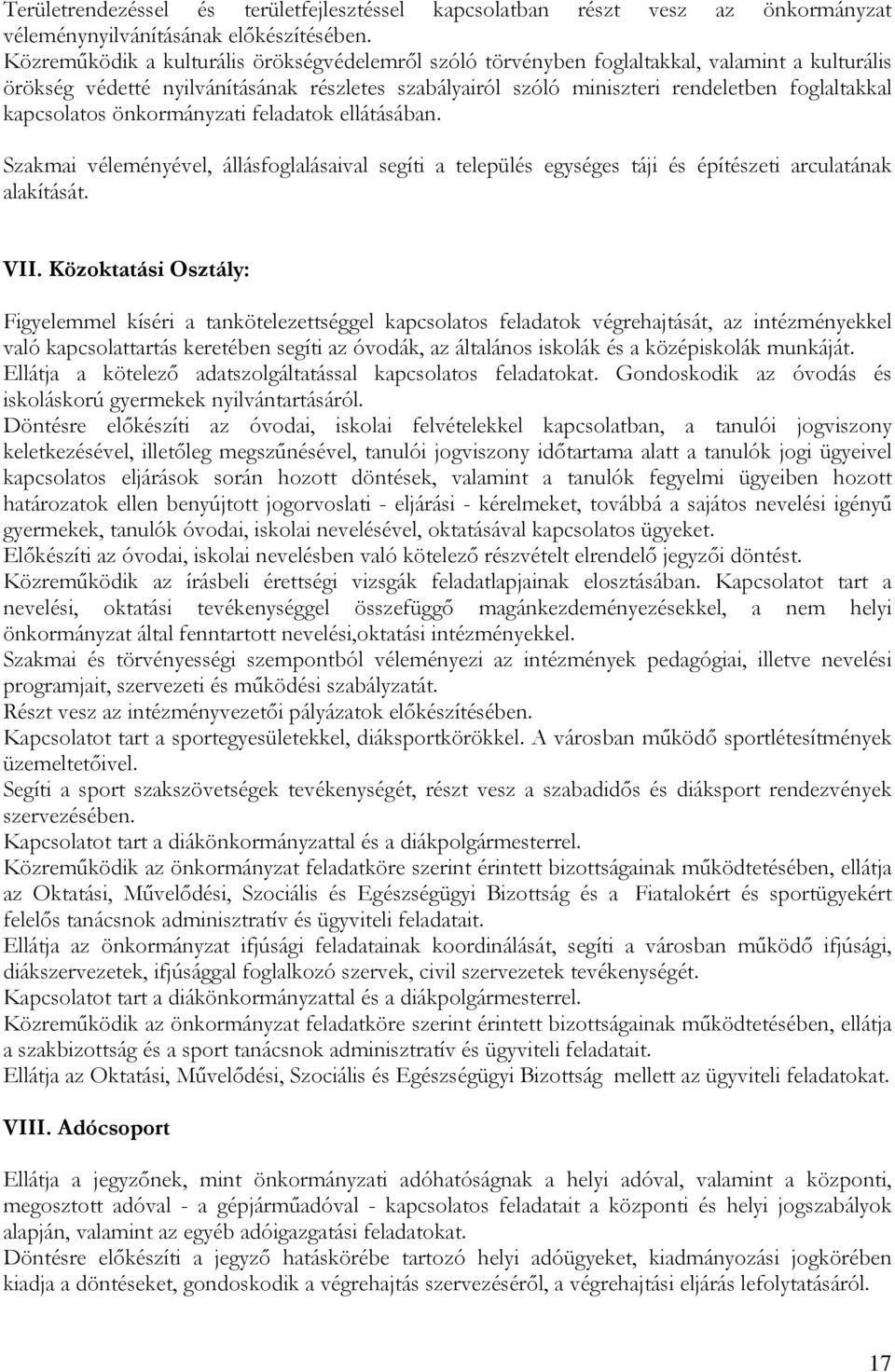 kapcsolatos önkormányzati feladatok ellátásában. Szakmai véleményével, állásfoglalásaival segíti a település egységes táji és építészeti arculatának alakítását. VII.