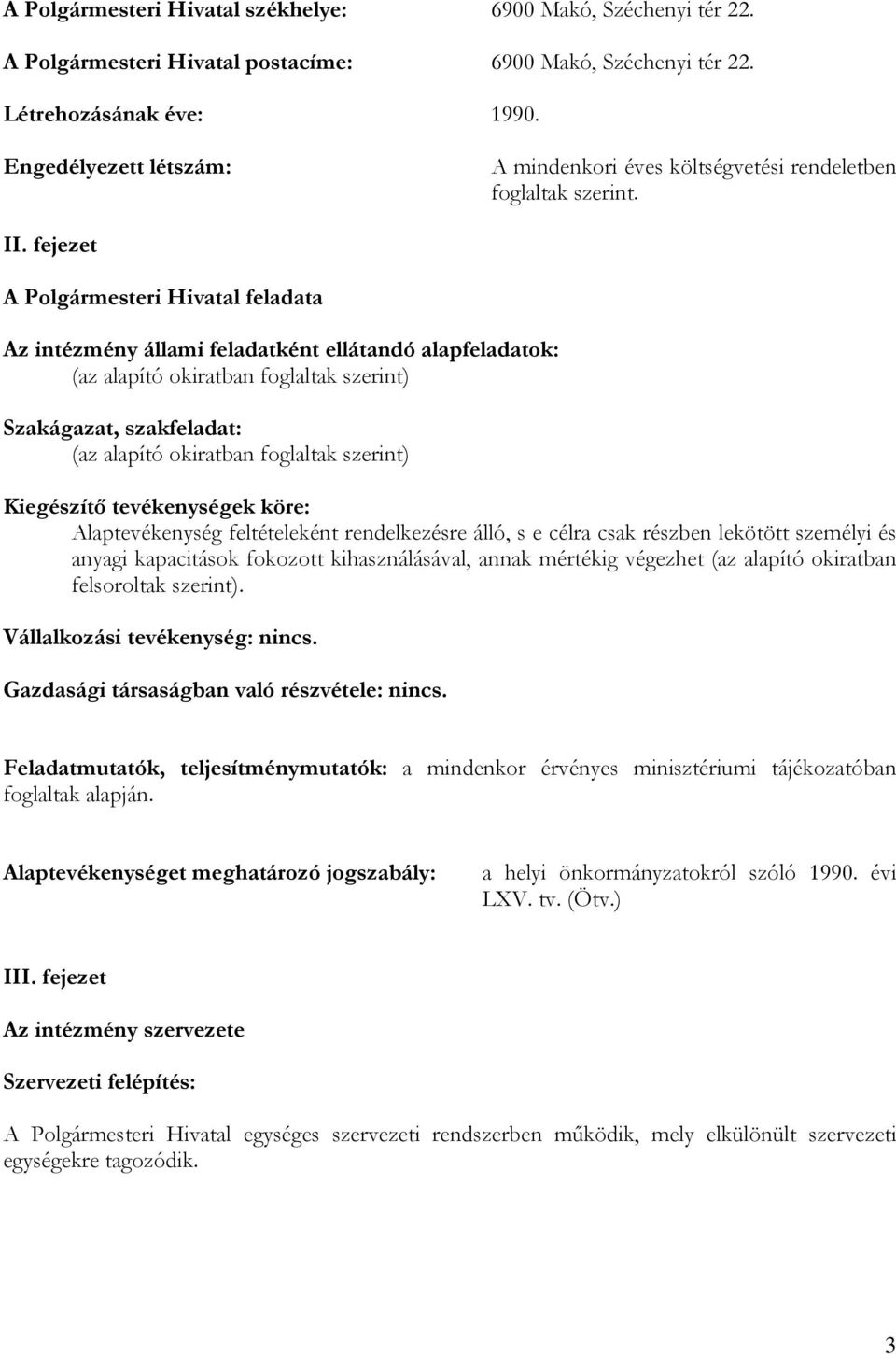 fejezet A Polgármesteri Hivatal feladata Az intézmény állami feladatként ellátandó alapfeladatok: (az alapító okiratban foglaltak szerint) Szakágazat, szakfeladat: (az alapító okiratban foglaltak