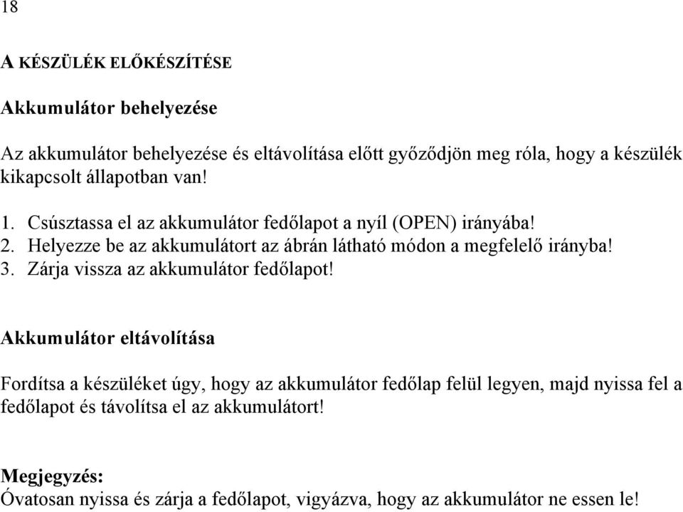 Helyezze be az akkumulátort az ábrán látható módon a megfelelő irányba! 3. Zárja vissza az akkumulátor fedőlapot!