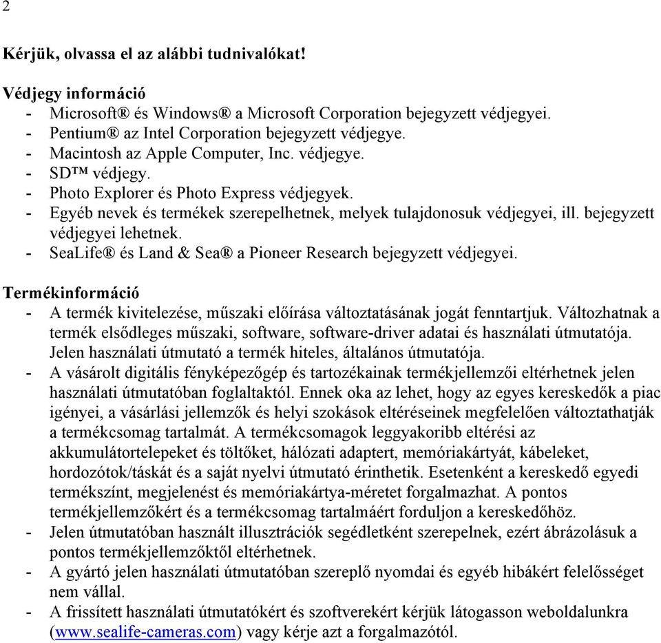 bejegyzett védjegyei lehetnek. - SeaLife és Land & Sea a Pioneer Research bejegyzett védjegyei. Termékinformáció - A termék kivitelezése, műszaki előírása változtatásának jogát fenntartjuk.