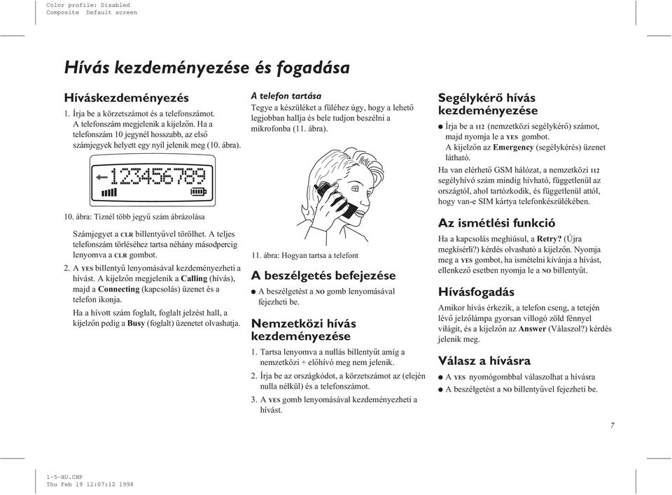 A teljes telefonszám törléséhez tartsa néhány másodpercig lenyomva a CLR gombot. 2. A YES billentyû lenyomásával kezdeményezheti a hívást.