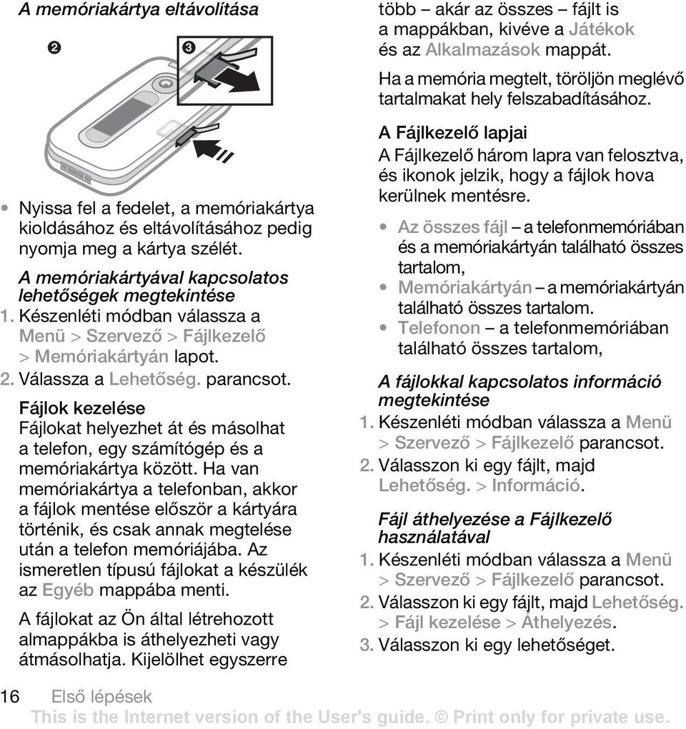 Fájlok kezelése Fájlokat helyezhet át és másolhat a telefon, egy számítógép és a memóriakártya között.