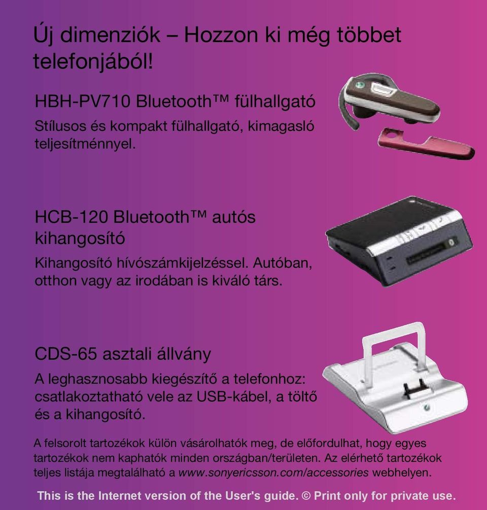 CDS-65 asztali állvány A leghasznosabb kiegészítő a telefonhoz: csatlakoztatható vele az USB-kábel, a töltő és a kihangosító.