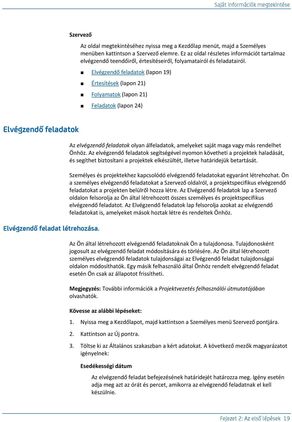 Elvégzendő feladatok (lapon 19) Értesítések (lapon 21) Folyamatok (lapon 21) Feladatok (lapon 24) Elvégzendő feladatok Elvégzendő feladat létrehozása.