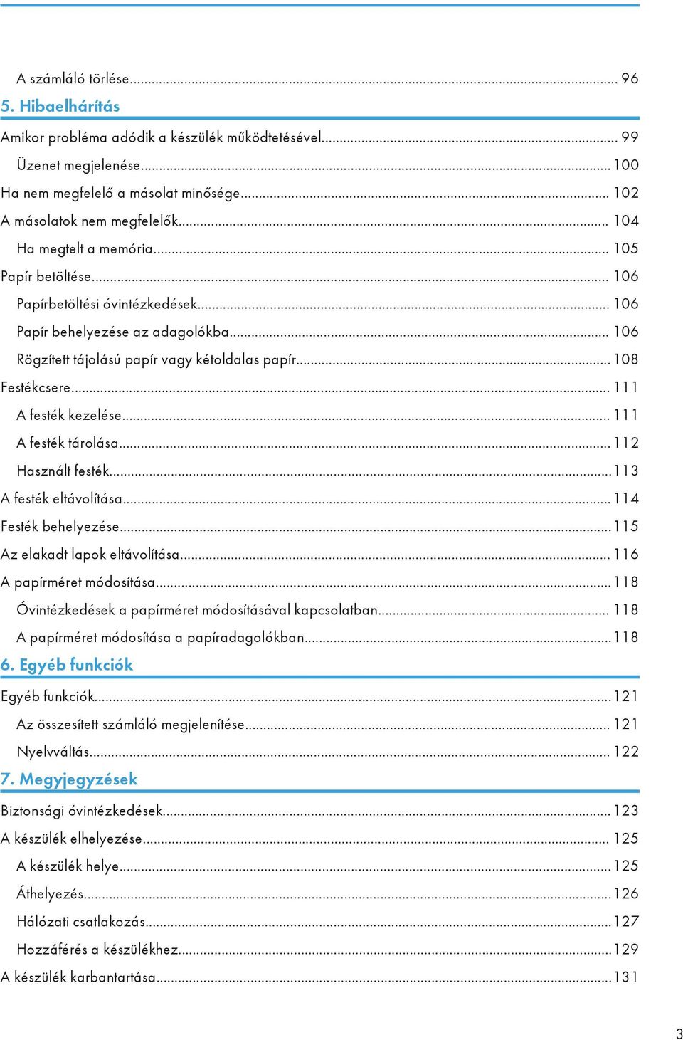 .. 111 A festék kezelése... 111 A festék tárolása...112 Használt festék...113 A festék eltávolítása...114 Festék behelyezése...115 Az elakadt lapok eltávolítása...116 A papírméret módosítása.