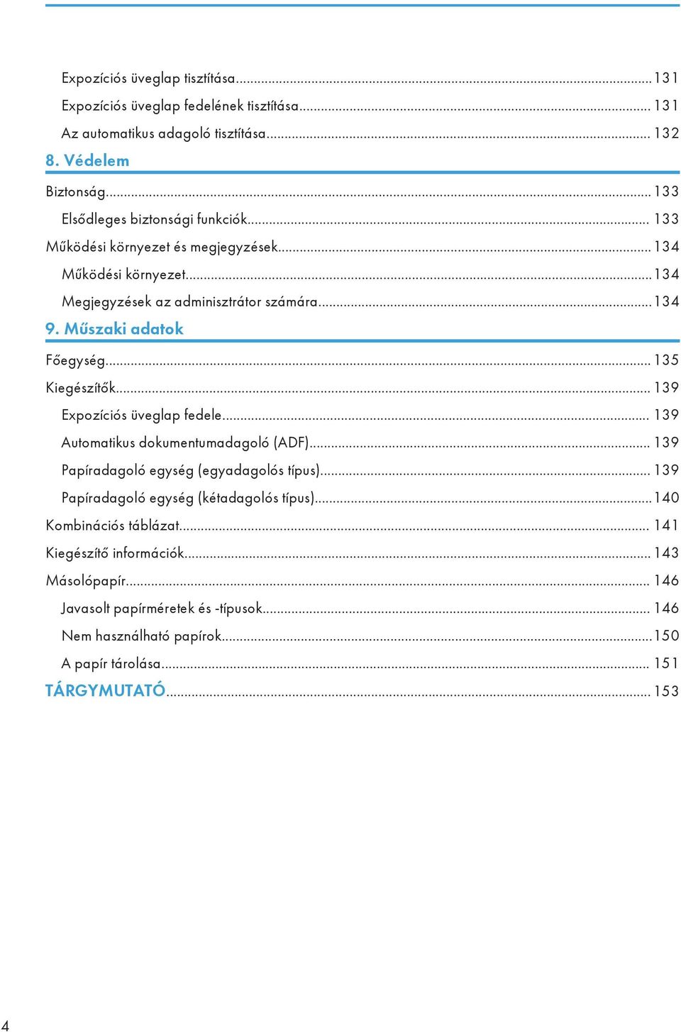 Műszaki adatok Főegység...135 Kiegészítők... 139 Expozíciós üveglap fedele... 139 Automatikus dokumentumadagoló (ADF)... 139 Papíradagoló egység (egyadagolós típus).