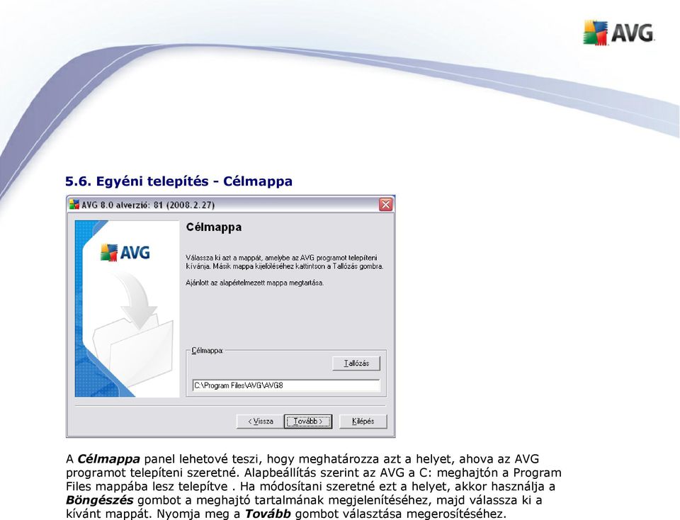 Alapbeállítás szerint az AVG a C: meghajtón a Program Files mappába lesz telepítve.