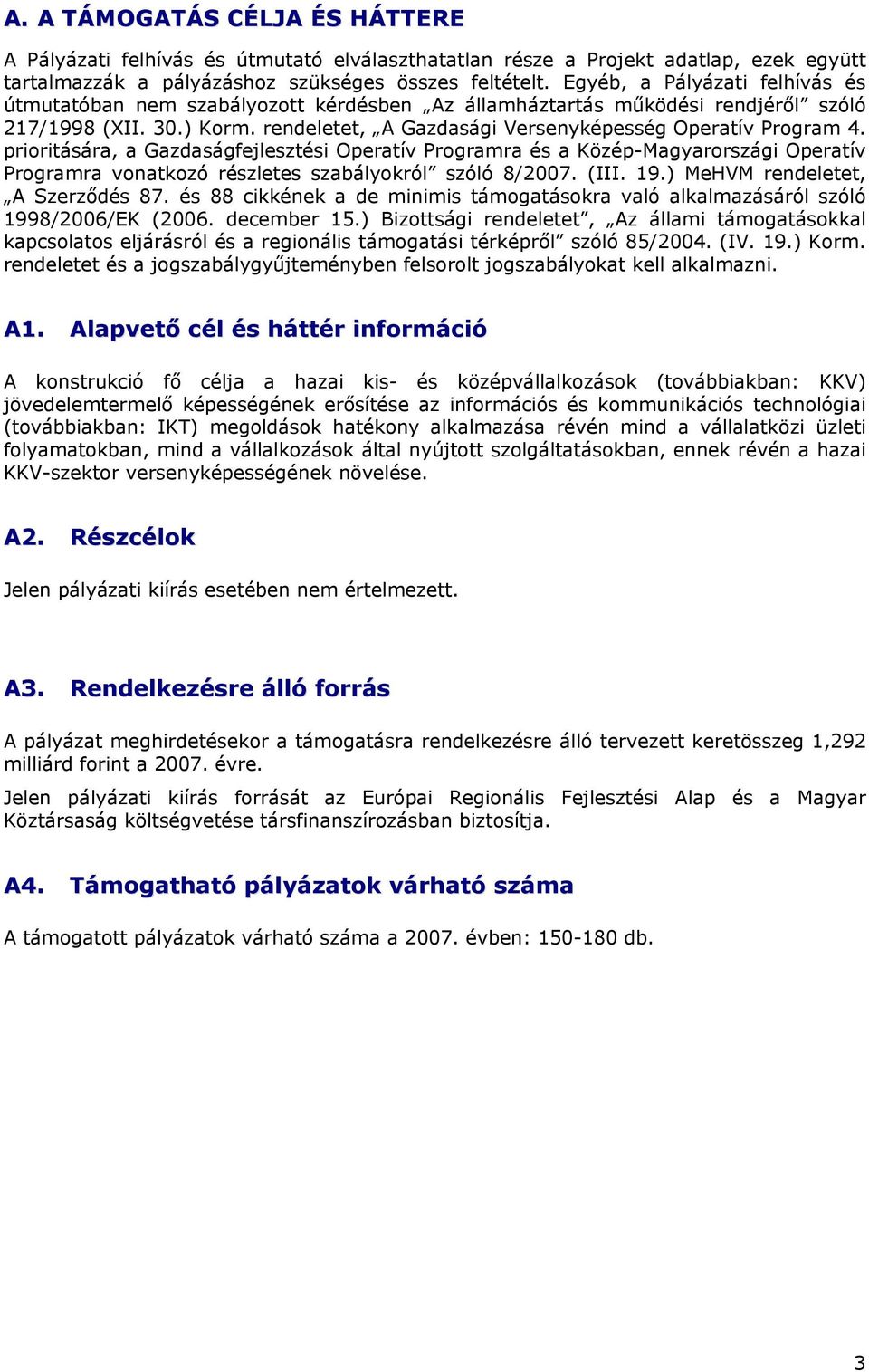 prioritására, a Gazdaságfejlesztési Operatív Programra és a Közép-Magyarországi Operatív Programra vonatkozó részletes szabályokról szóló 8/2007. (III. 19.) MeHVM rendeletet, A Szerződés 87.