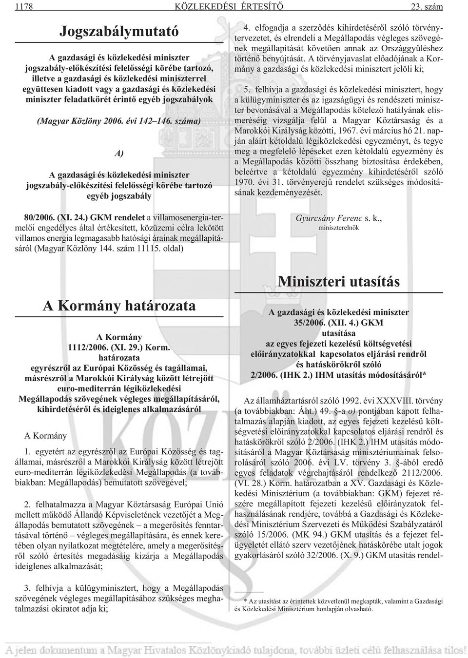 közlekedési miniszter feladatkörét érintõ egyéb jogszabályok (Magyar Közlöny 2006. évi 142 146.