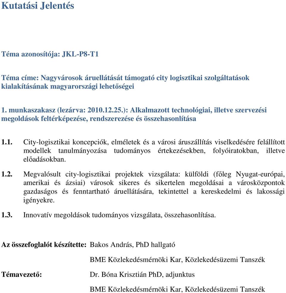 1. City-logisztikai koncepciók, elméletek és a városi áruszállítás viselkedésére felállított modellek tanulmányozása tudományos értekezésekben, folyóiratokban, illetve elıadásokban. 1.2.