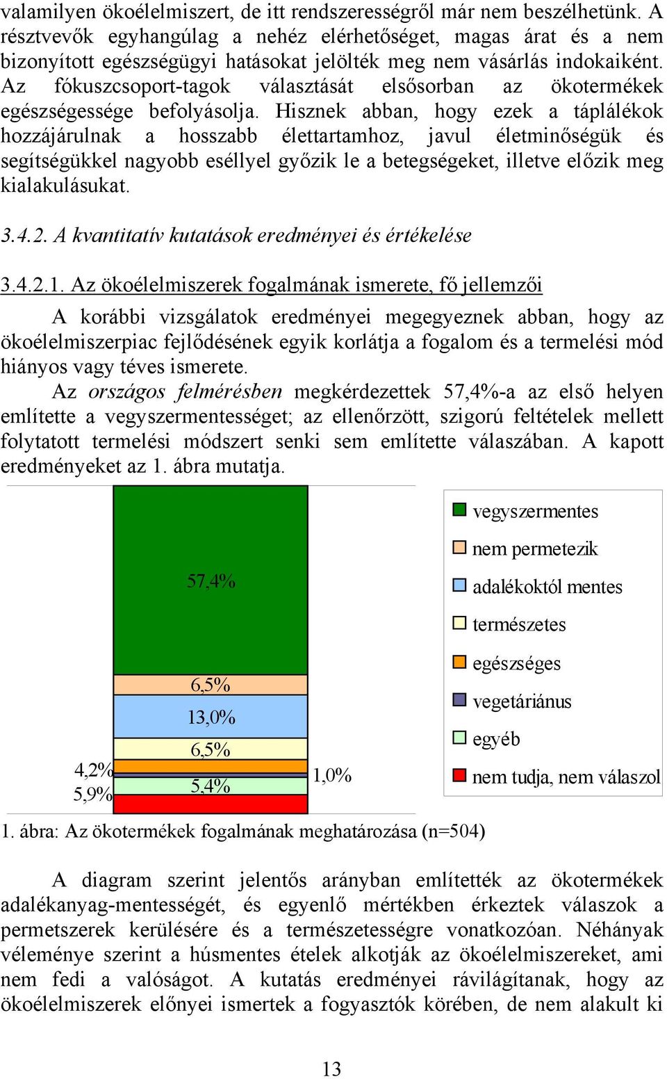 Az fókuszcsoport-tagok választását elsősorban az ökotermékek egészségessége befolyásolja.