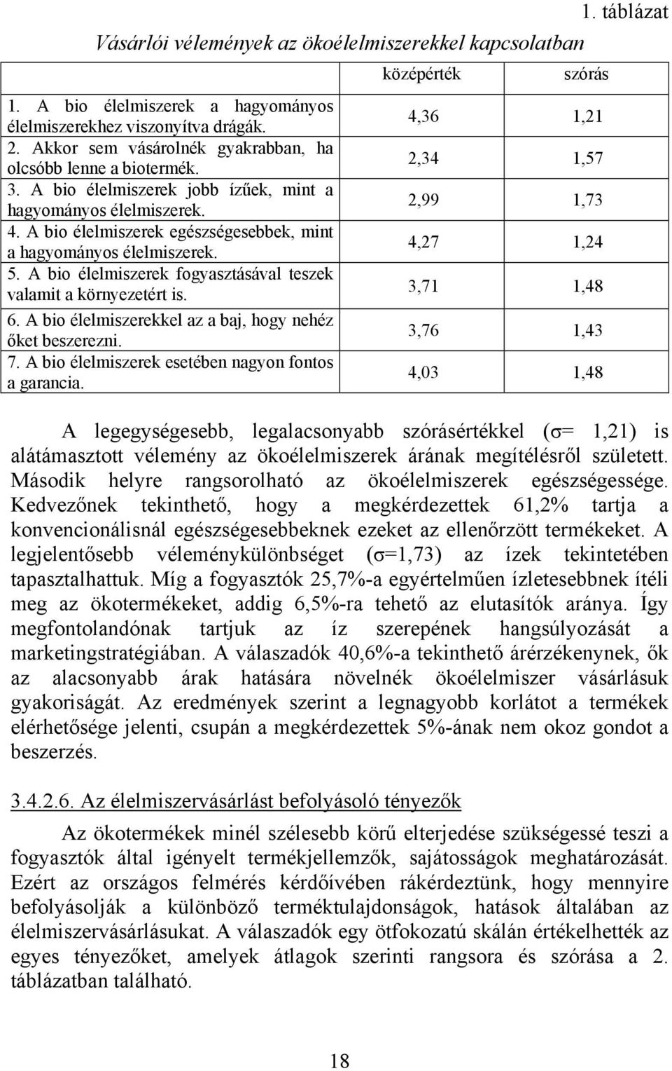 A bio élelmiszerek egészségesebbek, mint a hagyományos élelmiszerek. 5. A bio élelmiszerek fogyasztásával teszek valamit a környezetért is. 6.