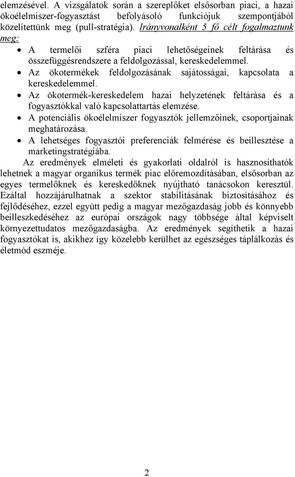 Az ökotermékek feldolgozásának sajátosságai, kapcsolata a kereskedelemmel. Az ökotermék-kereskedelem hazai helyzetének feltárása és a fogyasztókkal való kapcsolattartás elemzése.