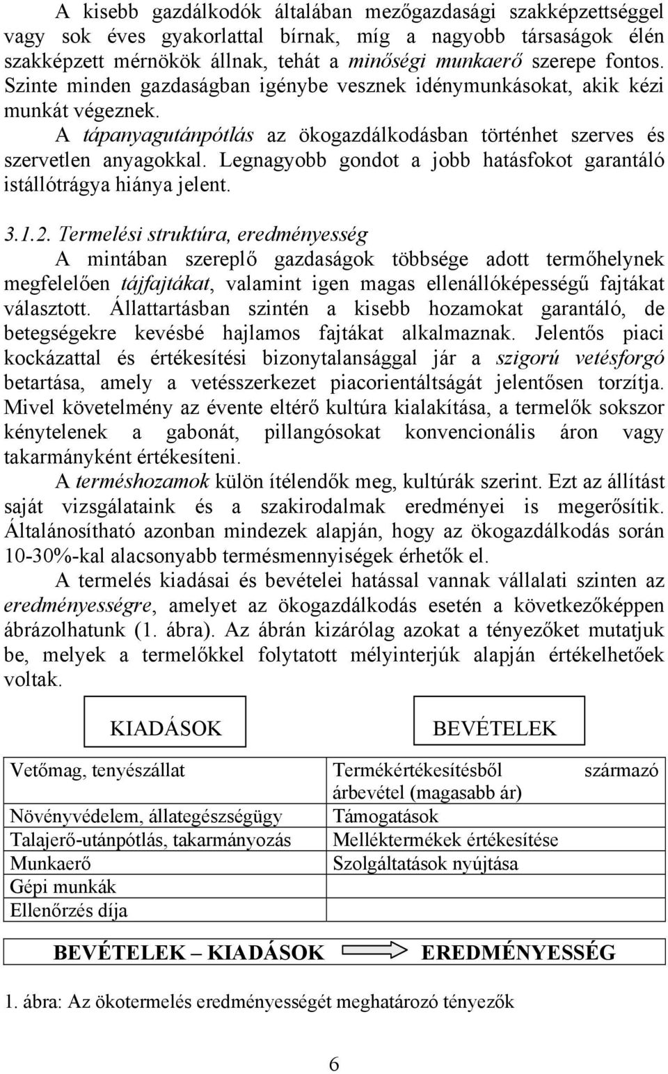 Legnagyobb gondot a jobb hatásfokot garantáló istállótrágya hiánya jelent. 3.1.2.