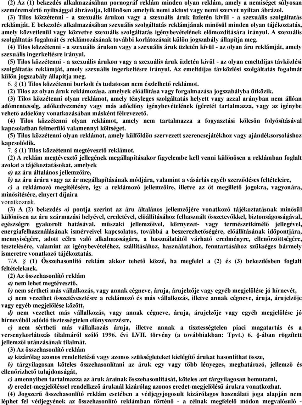 E bekezdés alkalmazásában szexuális szolgáltatás reklámjának minősül minden olyan tájékoztatás, amely közvetlenül vagy közvetve szexuális szolgáltatás igénybevételének előmozdítására irányul.