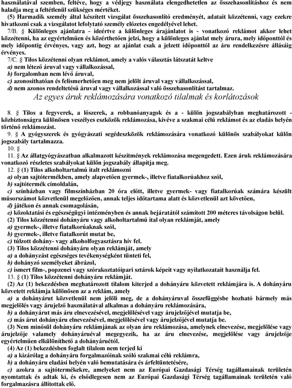 Különleges ajánlatra - ideértve a különleges árajánlatot is - vonatkozó reklámot akkor lehet közzétenni, ha az egyértelműen és közérthetően jelzi, hogy a különleges ajánlat mely árura, mely