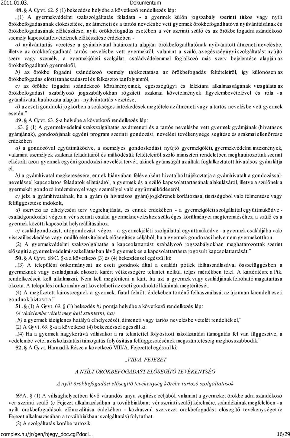 és a tartós nevelésbe vett gyermek örökbefogadhatóvá nyilvánításának és örökbefogadásának előkészítése, nyílt örökbefogadás esetében a vér szerinti szülő és az örökbe fogadni szándékozó személy