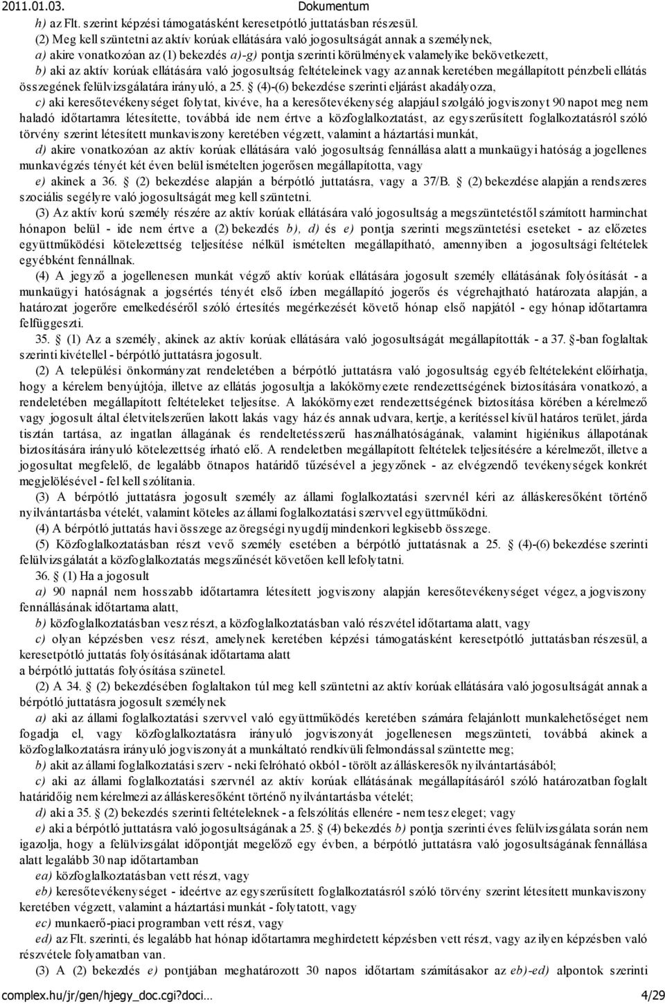 aktív korúak ellátására való jogosultság feltételeinek vagy az annak keretében megállapított pénzbeli ellátás összegének felülvizsgálatára irányuló, a 25.