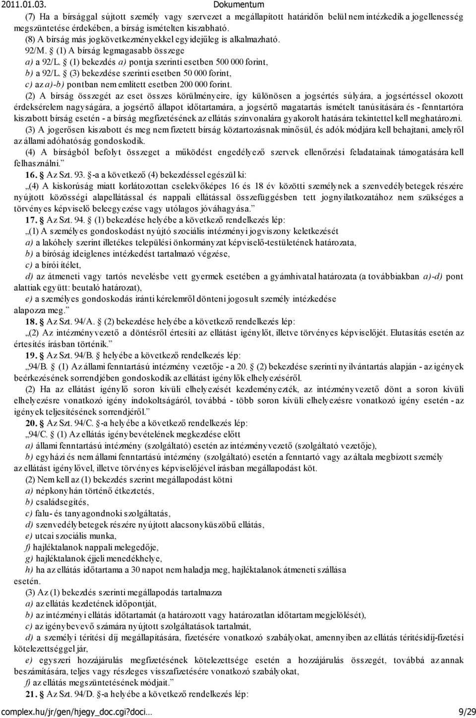 (3) bekezdése szerinti esetben 50 000 forint, c) az a)-b) pontban nem említett esetben 200 000 forint.