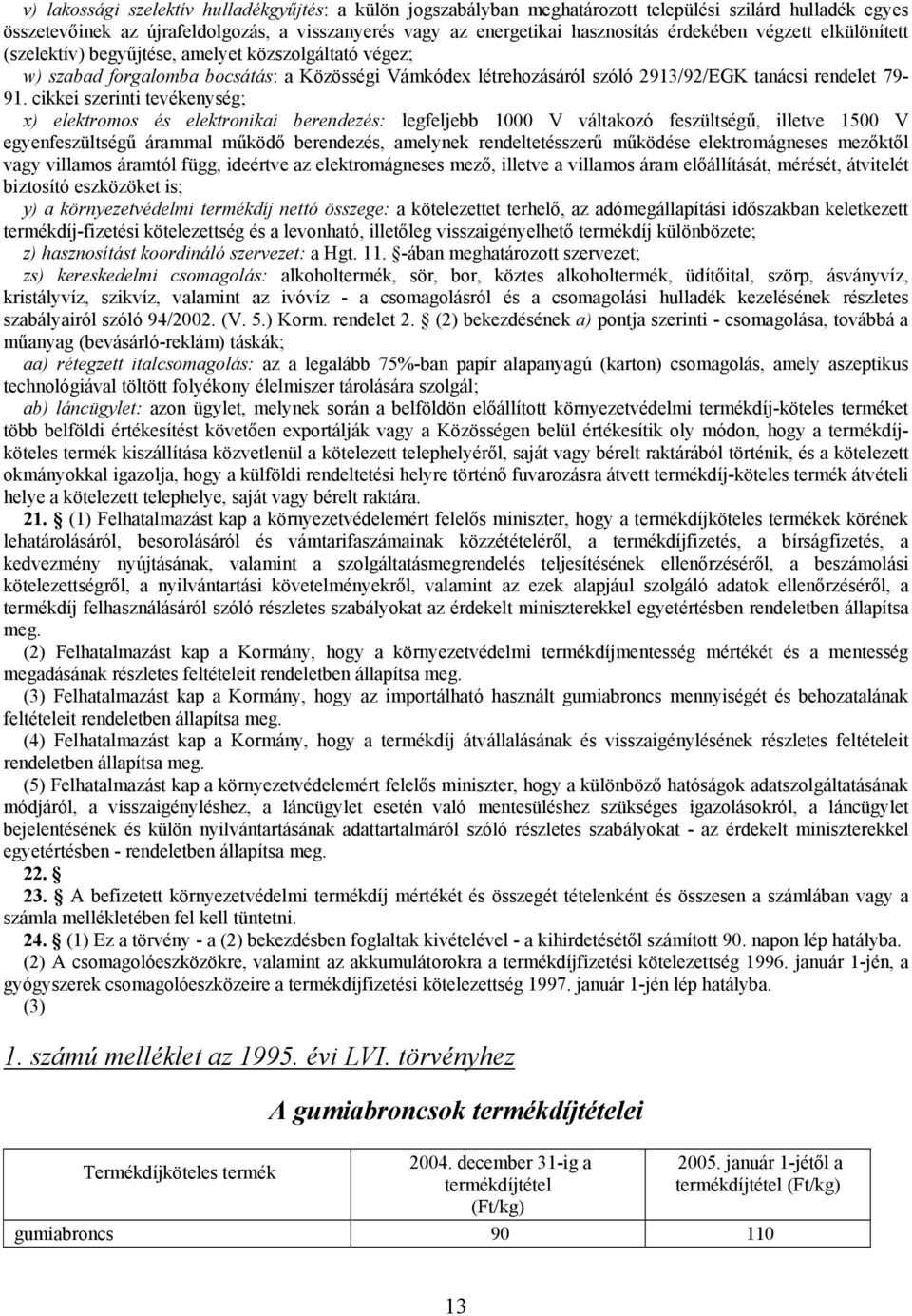 cikkei szerinti tevékenység; x) elektromos és elektronikai berendezés: legfeljebb 1000 V váltakozó feszültségű, illetve 1500 V egyenfeszültségű árammal működő berendezés, amelynek rendeltetésszerű