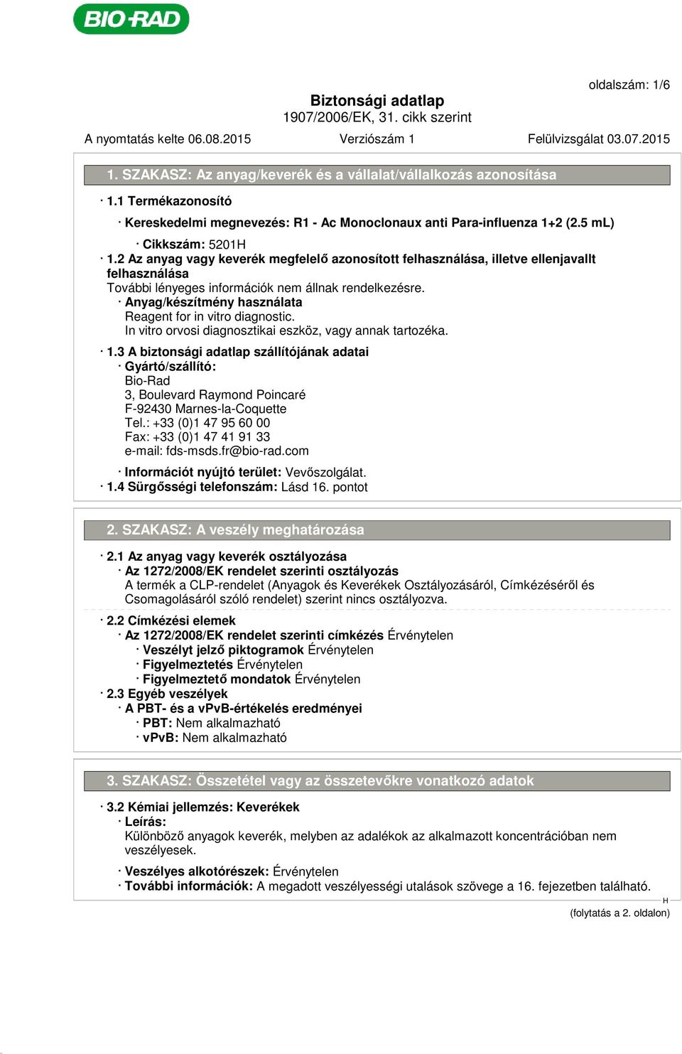 In vitro orvosi diagnosztikai eszköz, vagy annak tartozéka. 1.3 A biztonsági adatlap szállítójának adatai Gyártó/szállító: Bio-Rad 3, Boulevard Raymond Poincaré F-92430 Marnes-la-Coquette Tel.