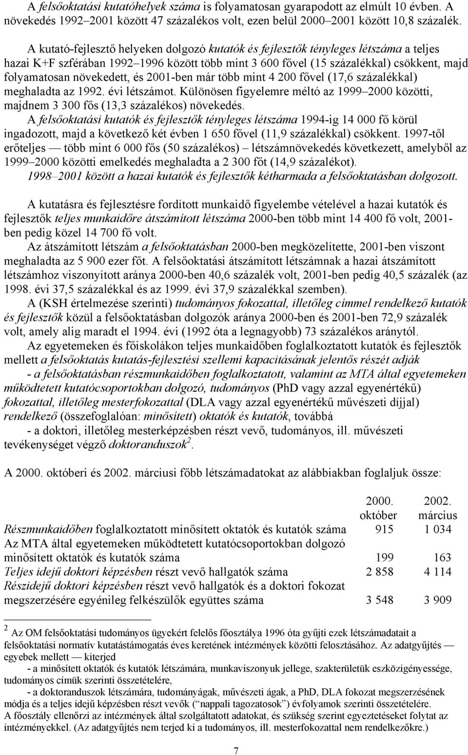 növekedett, és 2001-ben már több mint 4 200 fővel (17,6 százalékkal) meghaladta az 1992. évi létszámot. Különösen figyelemre méltó az 1999 2000 közötti, majdnem 3 300 fős (13,3 százalékos) növekedés.