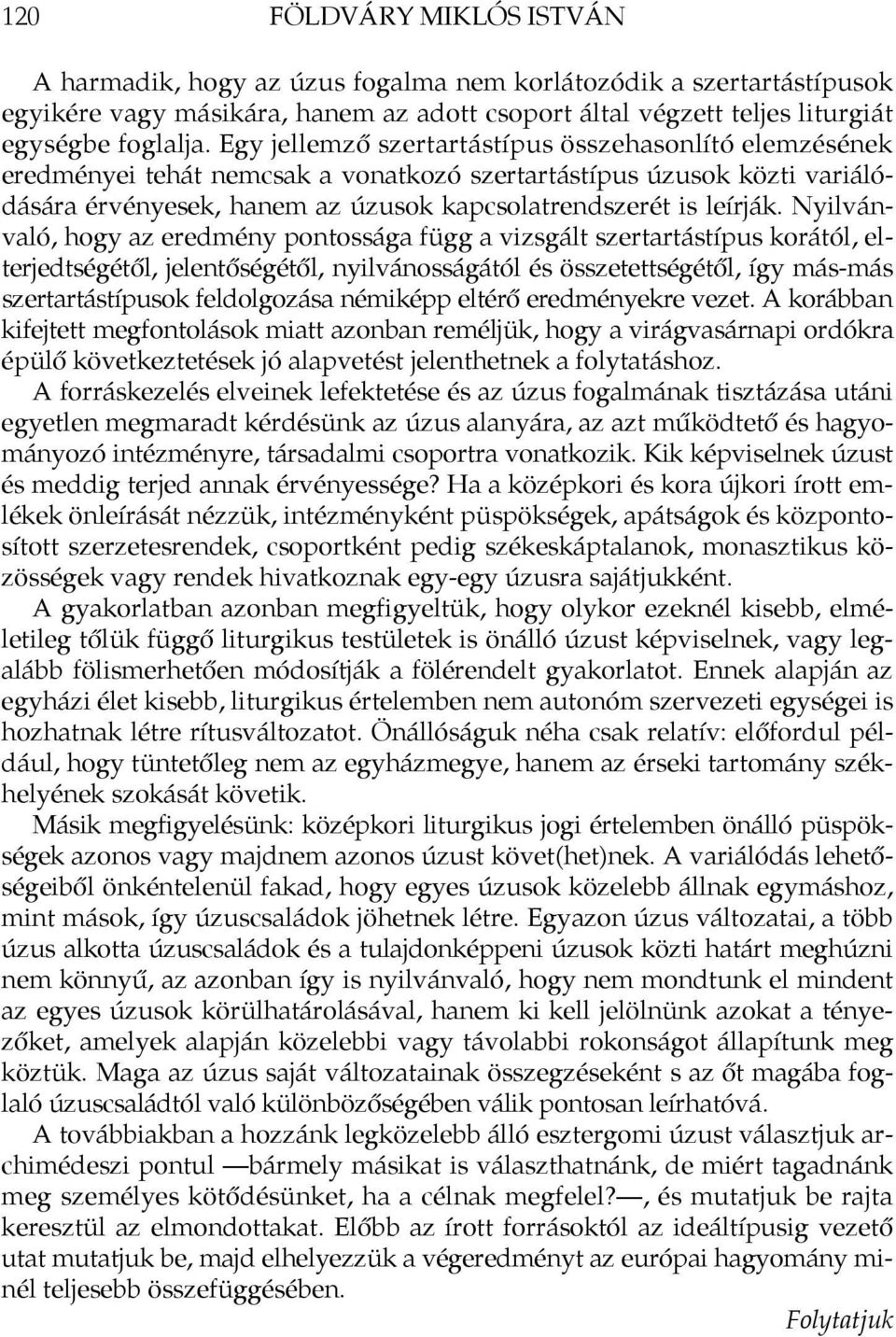 Nyilvánvaló, hogy az eredmény pontossága függ a vizsgált szertartástípus korától, elterjedtségétől, jelentőségétől, nyilvánosságától és összetettségétől, így más-más szertartástípusok feldolgozása