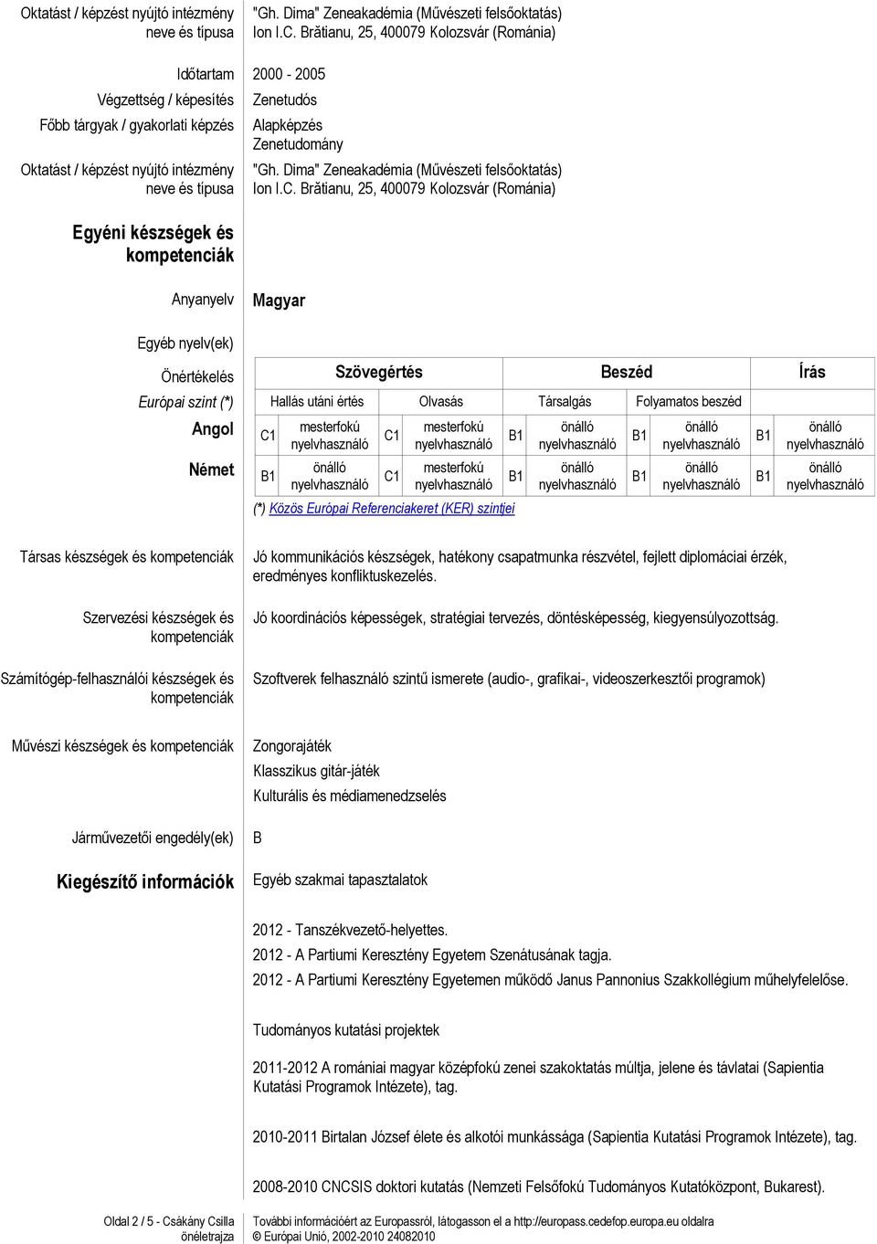 és Számítógép-felhasználói készségek és Jó kommunikációs készségek, hatékony csapatmunka részvétel, fejlett diplomáciai érzék, eredményes konfliktuskezelés.