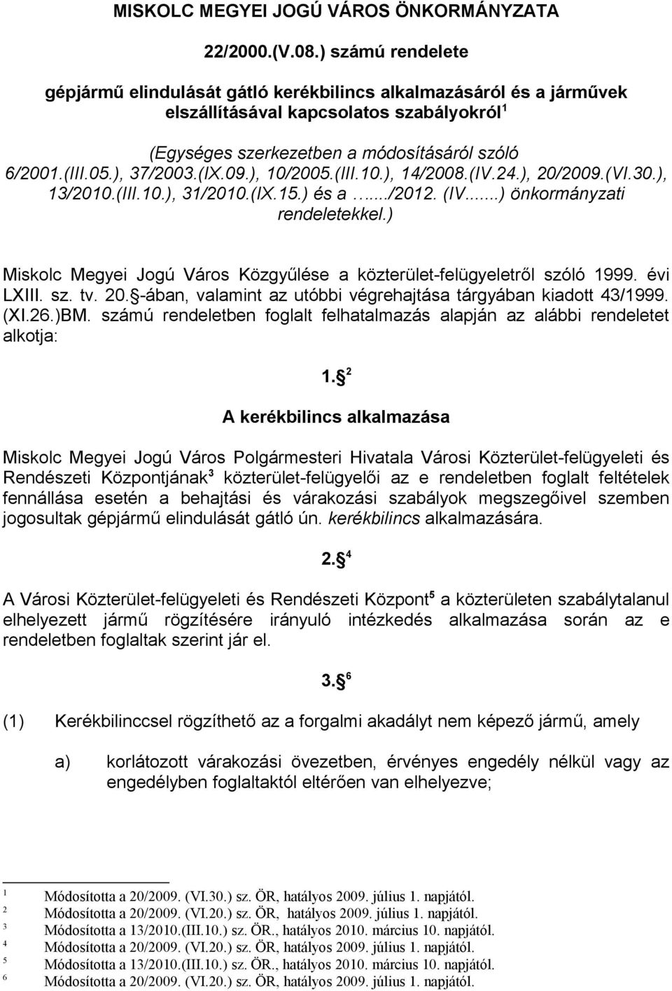 ), 37/2003.(IX.09.), 10/2005.(III.10.), 14/2008.(IV.24.), 20/2009.(VI.30.), 13/2010.(III.10.), 31/2010.(IX.15.) és a.../2012. (IV...) önkormányzati rendeletekkel.