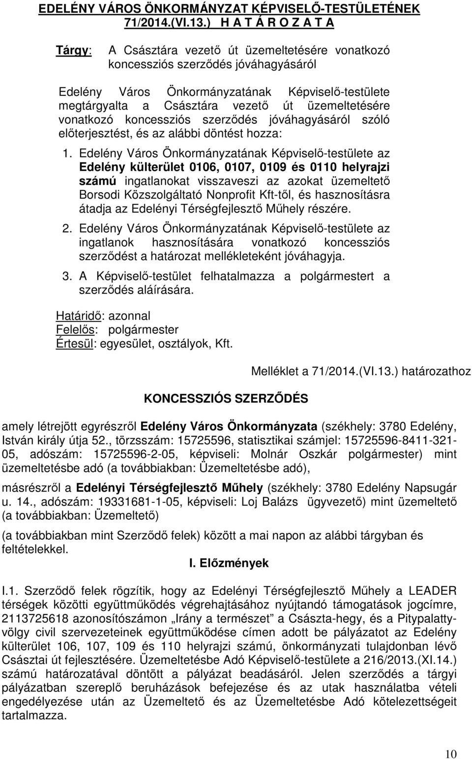 üzemeltetésére vonatkozó koncessziós szerződés jóváhagyásáról szóló előterjesztést, és az alábbi döntést hozza: 1.