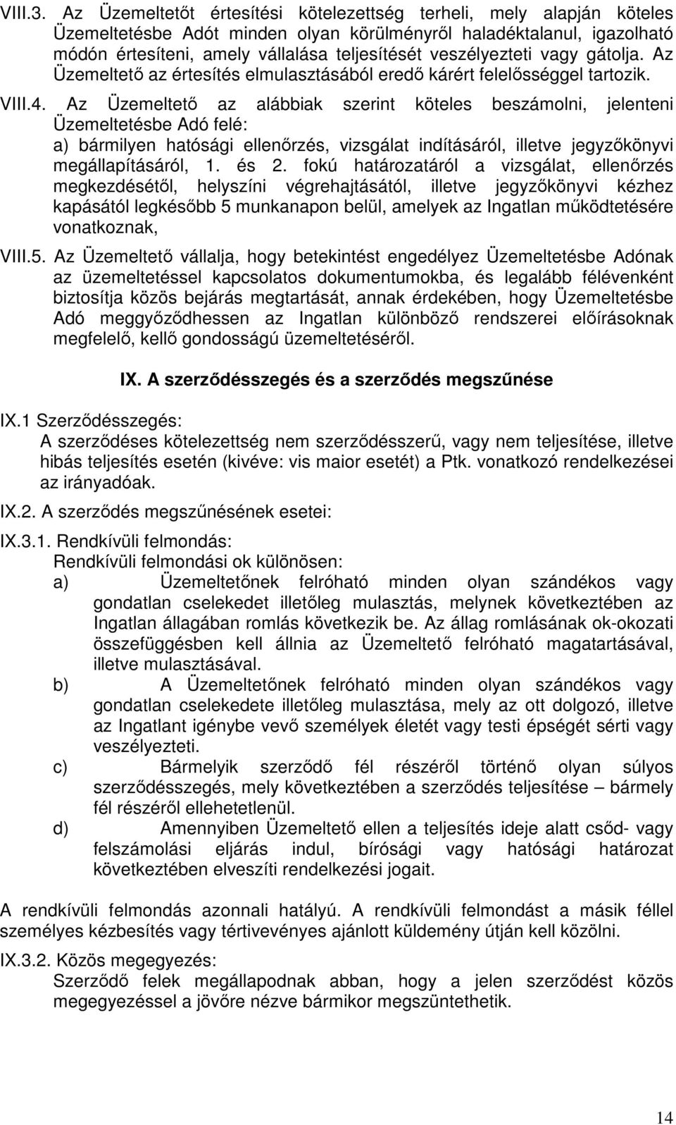 veszélyezteti vagy gátolja. Az Üzemeltető az értesítés elmulasztásából eredő kárért felelősséggel tartozik. VIII.4.