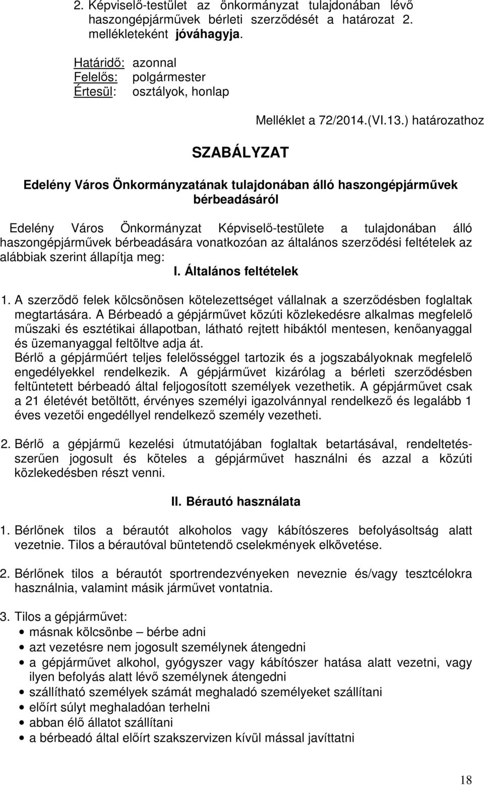 ) határozathoz Edelény Város Önkormányzatának tulajdonában álló haszongépjárművek bérbeadásáról Edelény Város Önkormányzat Képviselő-testülete a tulajdonában álló haszongépjárművek bérbeadására