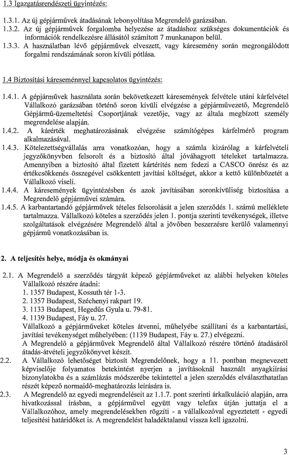 3. A hasznalatban lev0 gepjarmuvek elveszett, vagy karesemkny soran megrongalodott forgalmi rendszaminak soron kivuli p6tlasa. 1.