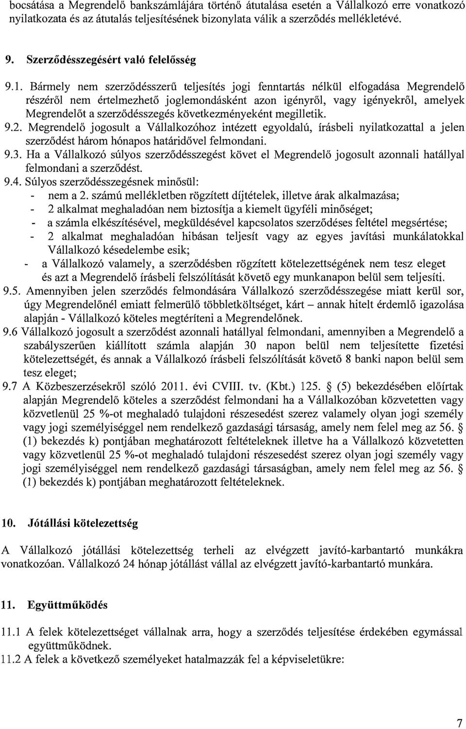 Birmely nern szerzodcsszeru teljesites jogi fenntartas nclkul elfogadasa Megrendelo rcszcrol nern Crtelmezheto joglemondiskcnt azon igcnyro1, vagy igcnyekr01, amelyek Megrendelot a szerzodcsszegcs