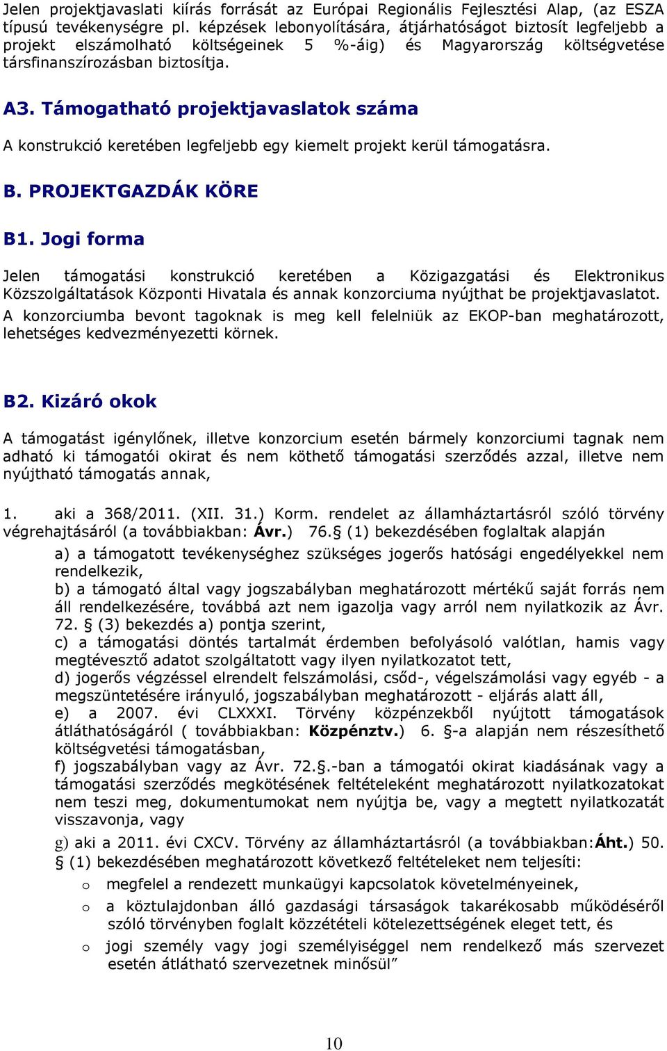 Támogatható projektjavaslatok száma A konstrukció keretében legfeljebb egy kiemelt projekt kerül támogatásra. B. PROJEKTGAZDÁK KÖRE B1.