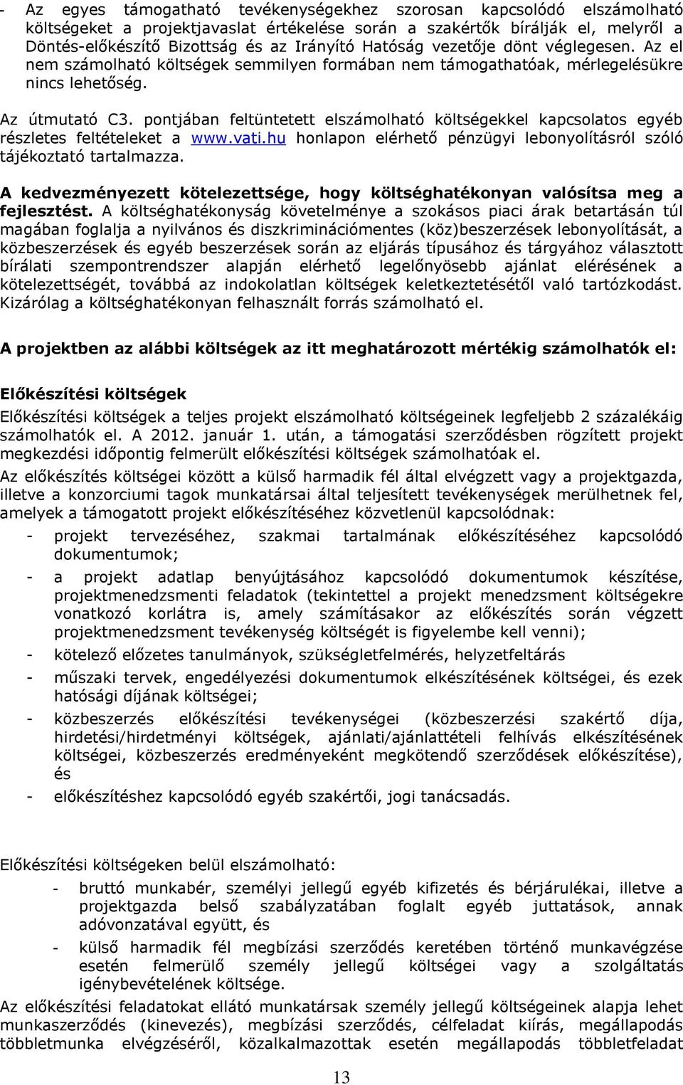 pontjában feltüntetett elszámolható költségekkel kapcsolatos egyéb részletes feltételeket a www.vati.hu honlapon elérhető pénzügyi lebonyolításról szóló tájékoztató tartalmazza.