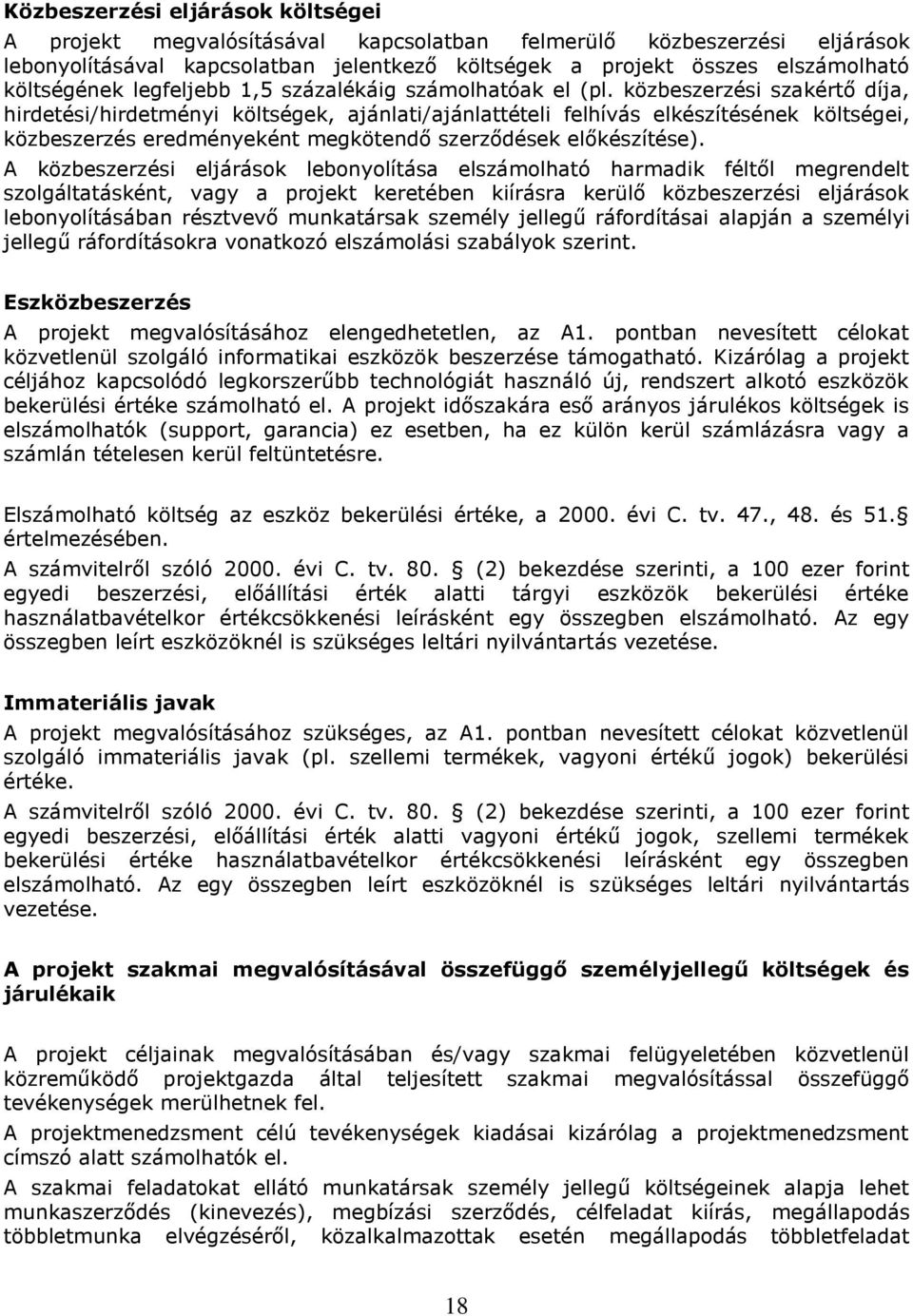 közbeszerzési szakértő díja, hirdetési/hirdetményi költségek, ajánlati/ajánlattételi felhívás elkészítésének költségei, közbeszerzés eredményeként megkötendő szerződések előkészítése).