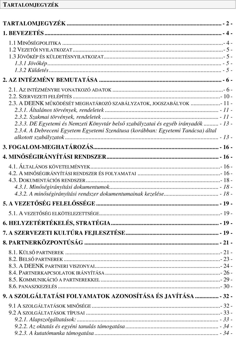 .. - 11-2.3.2. Szakmai törvények, rendeletek... - 11-2.3.3. DE Egyetemi és Nemzeti Könyvtár belsı szabályzatai és egyéb irányadók... - 13-2.3.4.