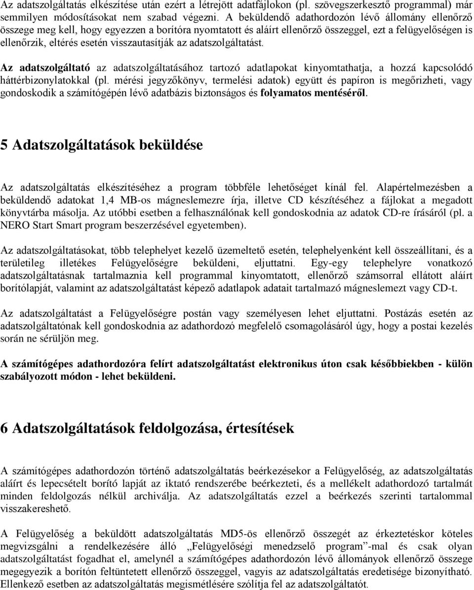 visszautasítják az adatszolgáltatást. Az adatszolgáltató az adatszolgáltatásához tartozó adatlapokat kinyomtathatja, a hozzá kapcsolódó háttérbizonylatokkal (pl.