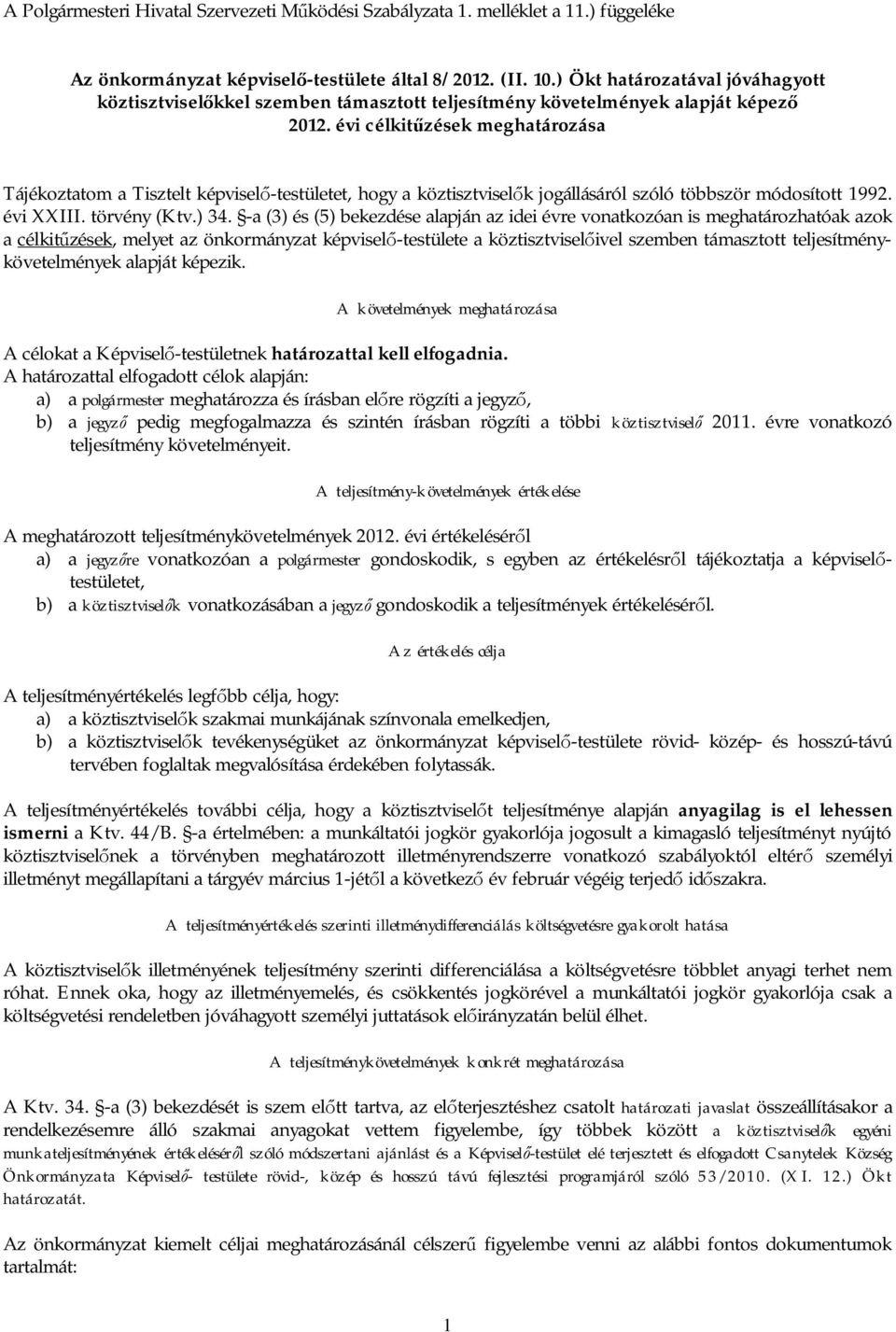 évi célkit zések meghatározása Tájékoztatom a Tisztelt képvisel -testületet, hogy a köztisztvisel k jogállásáról szóló többször módosított 1992. évi XXIII. törvény (Ktv.) 34.