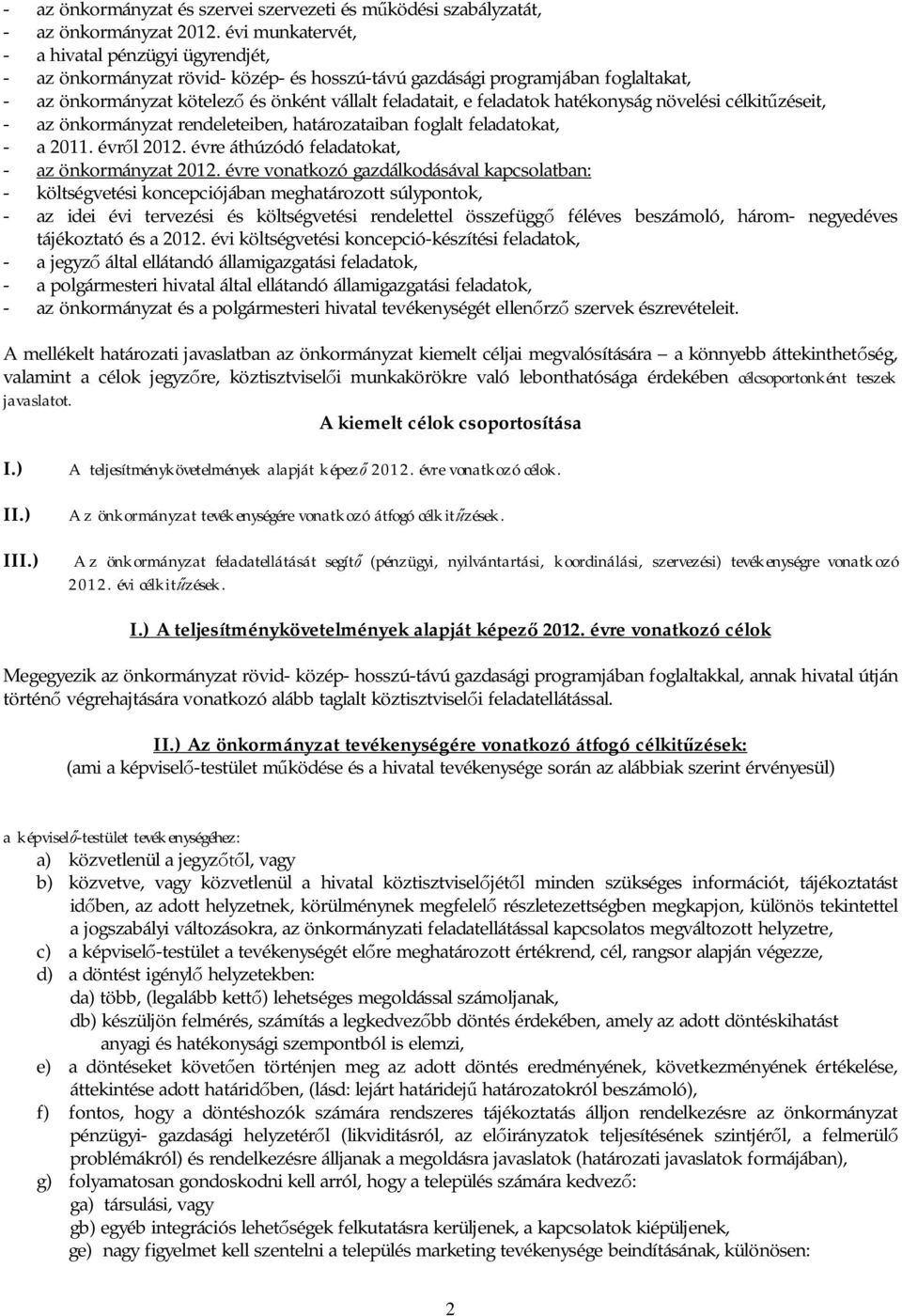 feladatok hatékonyság növelési célkit zéseit, - az önkormányzat rendeleteiben, határozataiban foglalt feladatokat, - a 2011. évr l 2012. évre áthúzódó feladatokat, - az önkormányzat 2012.