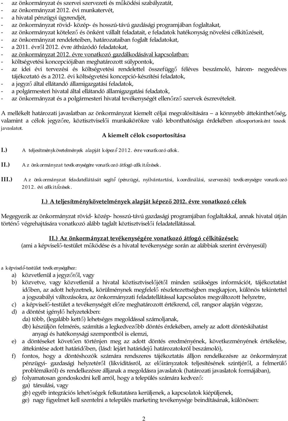 feladatok hatékonyság növelési célkit zéseit, - az önkormányzat rendeleteiben, határozataiban foglalt feladatokat, - a 2011. évr l 2012. évre áthúzódó feladatokat, - az önkormányzat 2012.