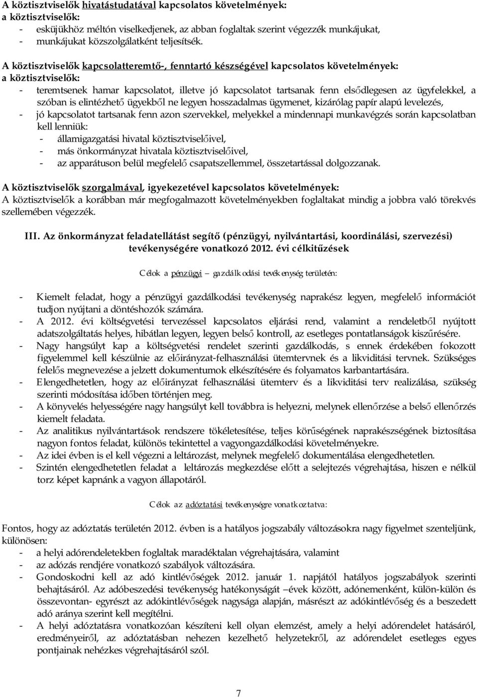 elintézhet ügyekb l ne legyen hosszadalmas ügymenet, kizárólag papír alapú levelezés, - jó kapcsolatot tartsanak fenn azon szervekkel, melyekkel a mindennapi munkavégzés során kapcsolatban kell