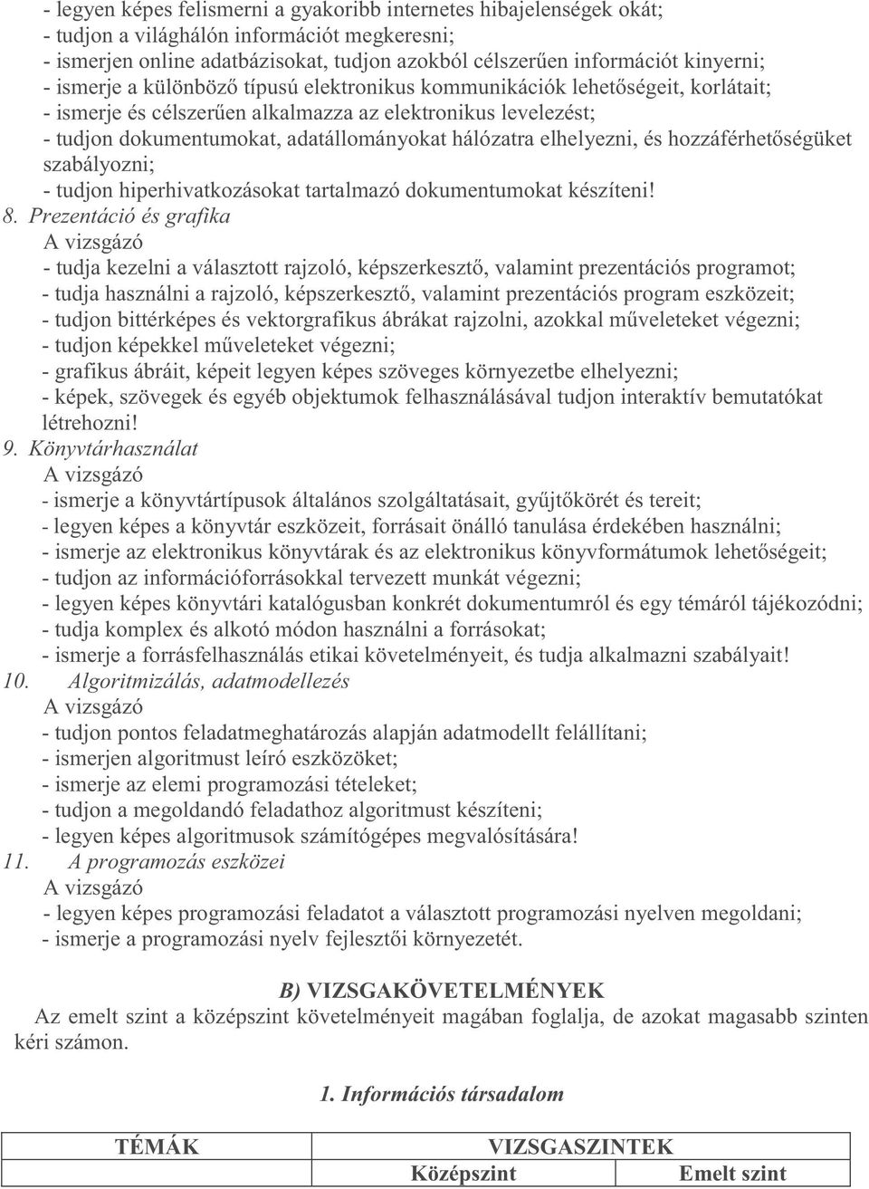 elhelyezni, és hozzáférhetőségüket szabályozni; - tudjon hiperhivatkozásokat tartalmazó dokumentumokat készíteni!