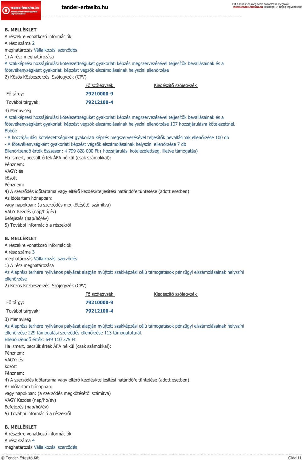 szójegyzék Fő tárgy: 79210000-9 További tárgyak: 79212100-4 3) Mennyiség A szakképzési hozzájárulási kötelezettségüket gyakorlati képzés megszervezésével teljesítők bevallásainak és a