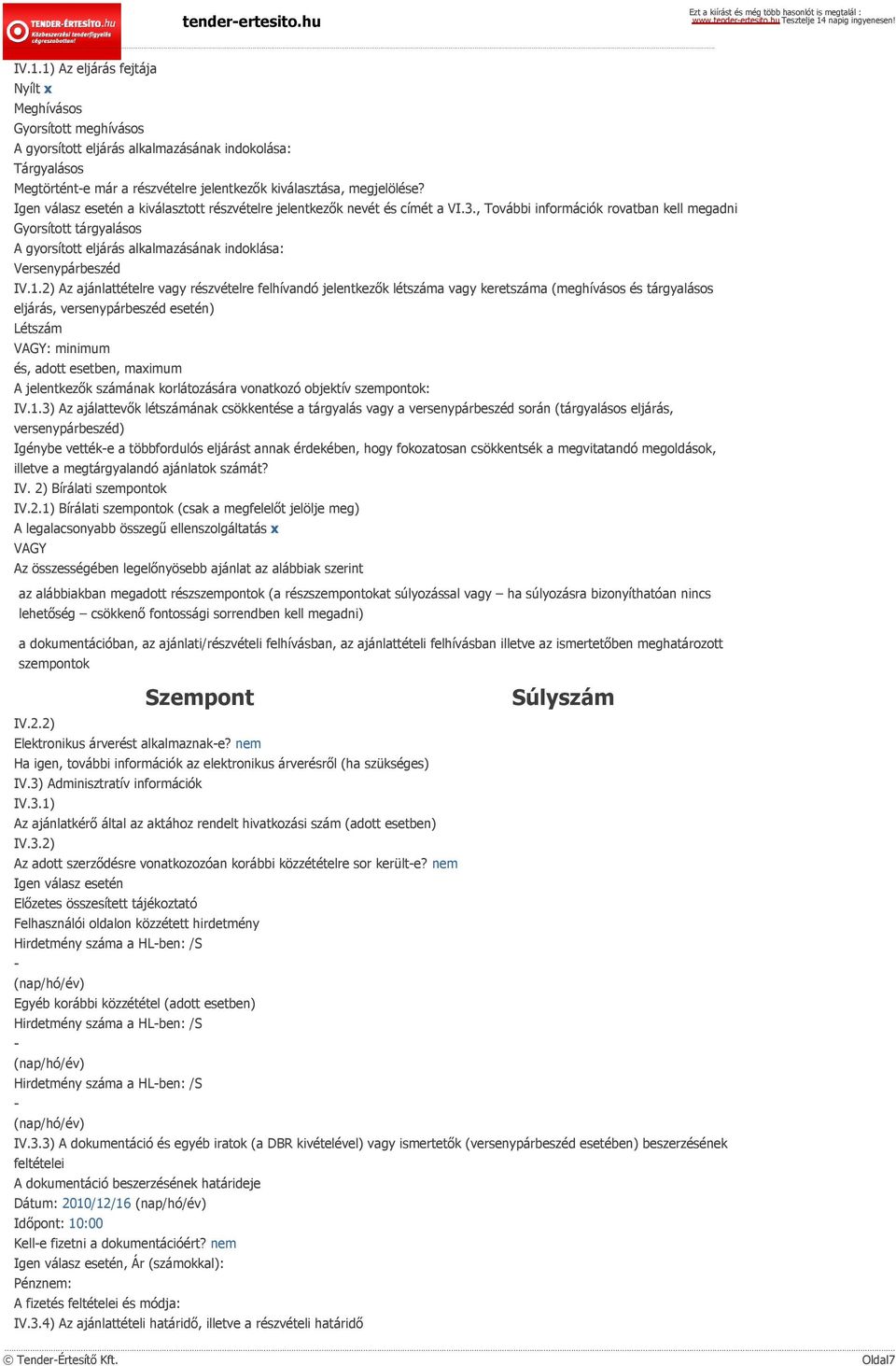 , További információk rovatban kell megadni Gyorsított tárgyalásos A gyorsított eljárás alkalmazásának indoklása: Versenypárbeszéd IV.1.