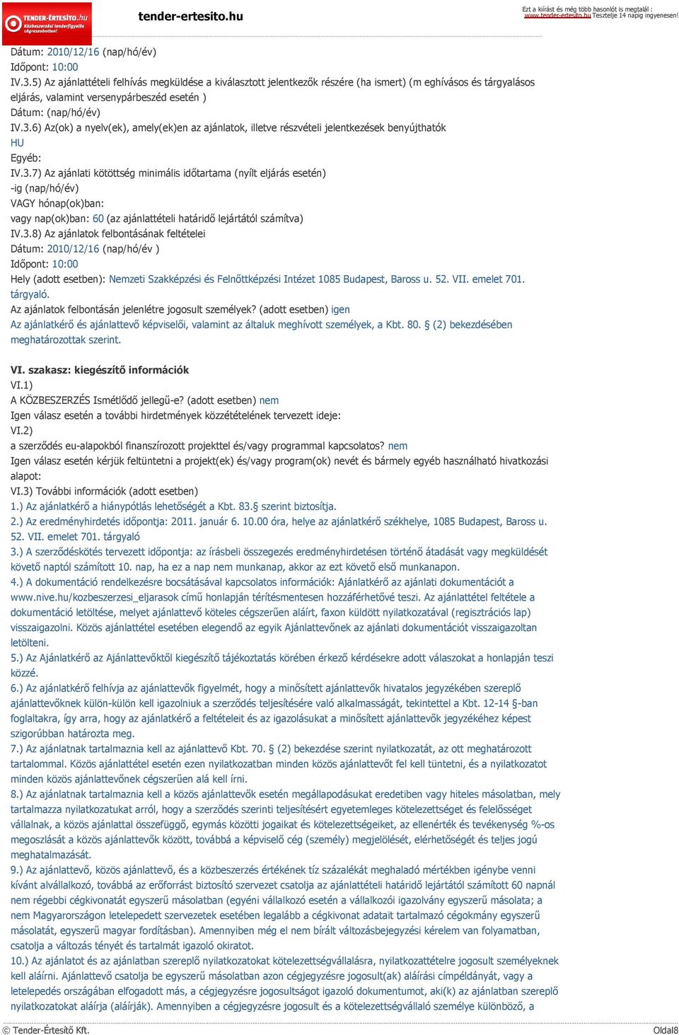 6) Az(ok) a nyelv(ek), amely(ek)en az ajánlatok, illetve részvételi jelentkezések benyújthatók HU Egyéb: IV.3.