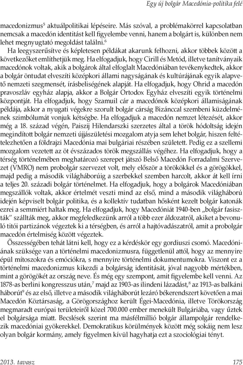 6 Ha leegyszerűsítve és képletesen példákat akarunk felhozni, akkor többek között a következőket említhetjük meg.