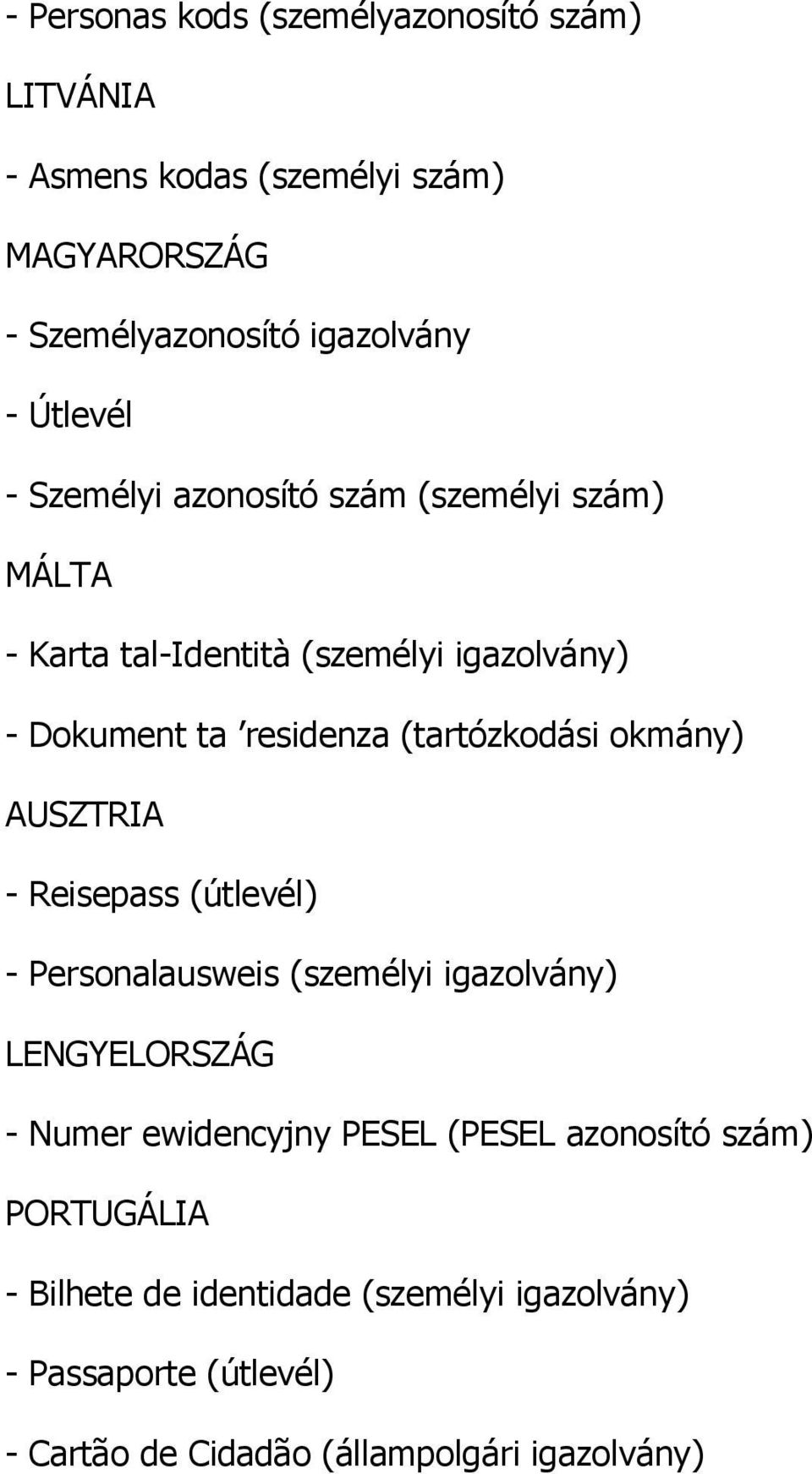 okmány) AUSZTRIA - Reisepass (útlevél) - Personalausweis (személyi igazolvány) LENGYELORSZÁG - Numer ewidencyjny PESEL (PESEL