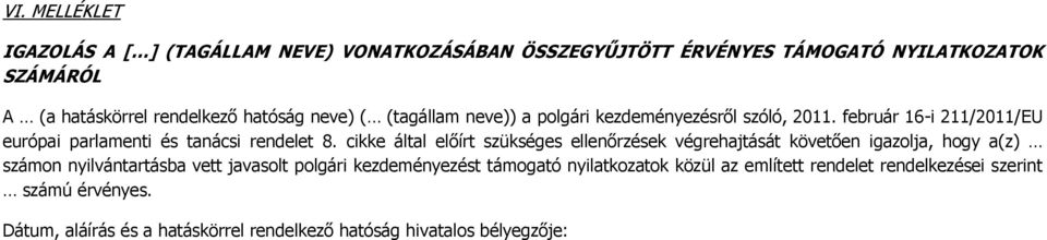 cikke által előírt szükséges ellenőrzések végrehajtását követően igazolja, hogy a(z) számon nyilvántartásba vett javasolt polgári kezdeményezést